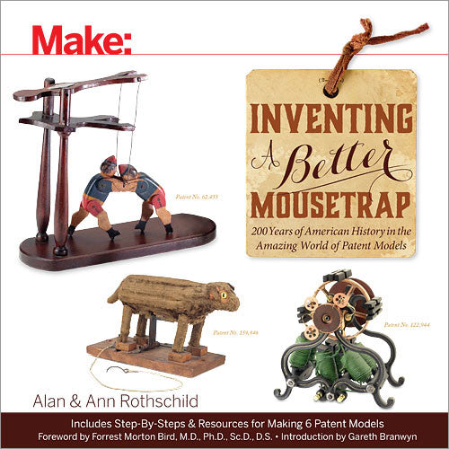 Inventing a Better Mousetrap: 200 Years of American History in the Amazing World of Patent Models [Book]
