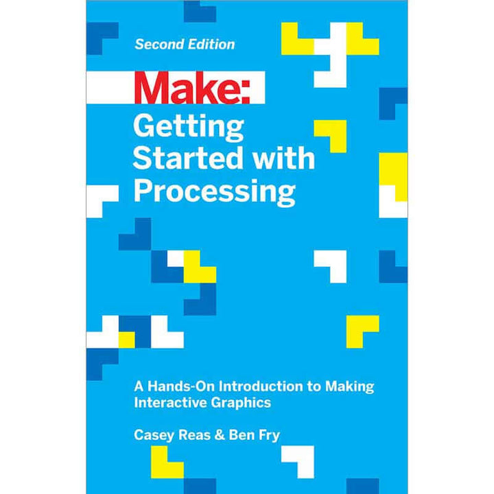 Make: Getting Started with Processing, 2nd Edition – Maker Shed